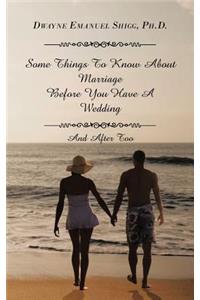 Some Things To Know About Marriage Before You Have A Wedding