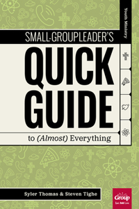 Small-Group Leader's Quick Guide to (Almost) Everything