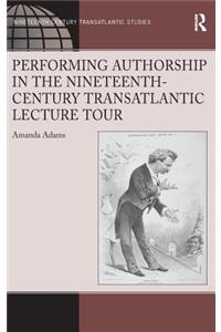 Performing Authorship in the Nineteenth-Century Transatlantic Lecture Tour