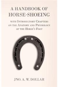 Handbook of Horse-Shoeing with Introductory Chapters on the Anatomy and Physiology of the Horse's Foot