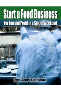 Start a Food Business for Fun and Profit In a Single Weekend