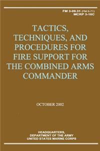 Tactics, Techniques, and Procedures for Fire Support for the Combined Arms Commander (FM 3-09.31 / MCRP 3-16C)