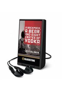 Backpack, a Bear, and Eight Crates of Vodka