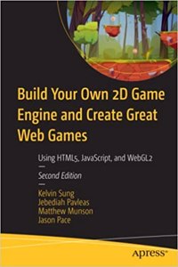 Build Your Own 2D Game Engine And Create Great Web Games: Using Html5, Javascript, And Webgl2