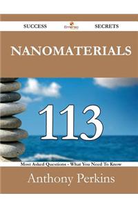 Nanomaterials 113 Success Secrets - 113 Most Asked Questions on Nanomaterials - What You Need to Know