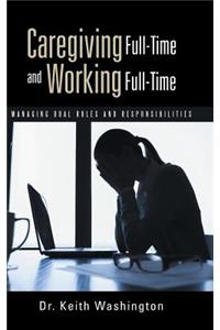 Caregiving Full-Time and Working Full-Time