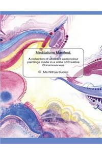 Meditations Manifest: A Collection of Abstract Watercolour Paintings: Made in a State of Creative Consciousness by Ma Nithya Sudevi