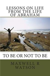 Lessons on life from the life of Abraham