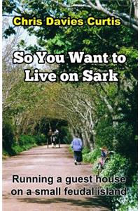 So You Want to live on Sark