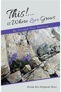 This!...is Where Love Grows
