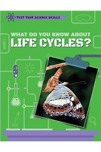 What Do You Know about Life Cycles?
