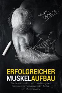 Erfolgreicher Muskelaufbau: Die BewÃ¤hrtesten Und ZuverlÃ¤ssigsten Prinzipien FÃ¼r Den Maximalen Aufbau Von Muskelmasse!