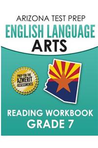 Arizona Test Prep English Language Arts Reading Workbook Grade 7: Preparation for the Reading Sections of the Azmerit Assessments
