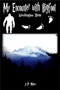 My Encounter With Bigfoot: Washington State