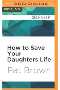 How to Save Your Daughters Life