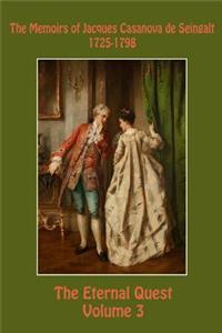 Memoirs of Jacques Casanova de Seingalt 1725-1798 Volume 3 The Eternal Quest