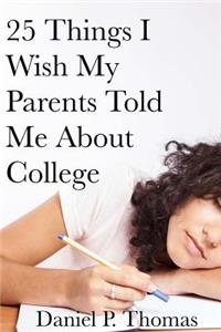 25 Things I Wish My Parents Told Me About College