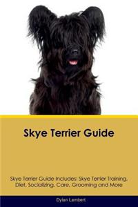 Skye Terrier Guide Skye Terrier Guide Includes: Skye Terrier Training, Diet, Socializing, Care, Grooming, Breeding and More