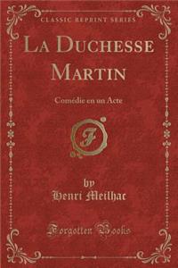 La Duchesse Martin: Comï¿½die En Un Acte (Classic Reprint)
