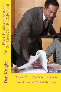 Black Businesses Matter So Lives Can Be Advanced