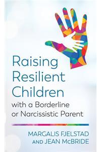 Raising Resilient Children with a Borderline or Narcissistic Parent