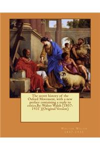 secret history of the Oxford Movement, with a new preface containing a reply to critics.By