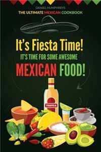 It?s Fiesta Time! It?s Time for Some Awesome Mexican Food!