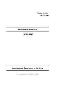 Training Circular TC 3-22.240 (FM 3-22.68) Medium Machine Gun April 2017