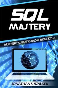 SQL Mastery: The Masterclass Guide to Become an SQL Expert