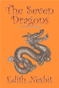 Seven Dragons and Other Stories by Edith Nesbit, Fiction, Fantasy & Magic