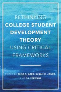 Rethinking College Student Development Theory Using Critical Frameworks