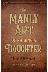 The Manly Art of Raising a Daughter