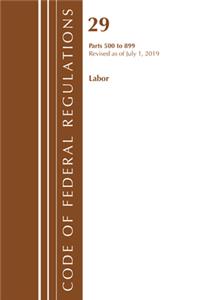 Code of Federal Regulations, Title 29 Labor/OSHA 500-899, Revised as of July 1, 2019
