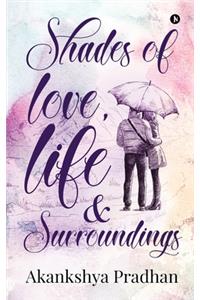 Shades of Love, Life & Surroundings