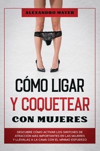 Cómo Ligar y Coquetear con Mujeres