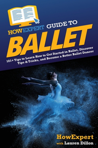 HowExpert Guide to Ballet