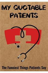 My Quotable Patients - The Funniest Things Patients Say