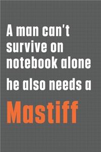 A man can't survive on notebook alone he also needs a Mastiff