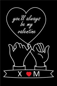 You'll Always Be My Valentine X and M