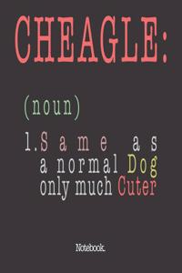 Cheagle (noun) 1. Same As A Normal Dog Only Much Cuter