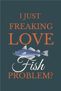 I Just Freakin Love Fish Problem?