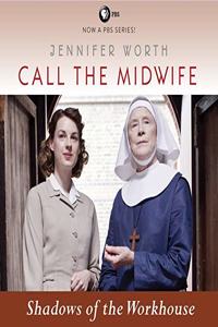 Call the Midwife: Shadows of the Workhouse Lib/E