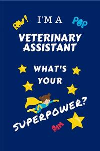 I'm A Veterinary Assistant What's Your Superpower?