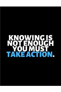 Knowing Is Not Enough You Must Take Action
