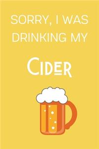 Sorry I Was Drinking My Cider