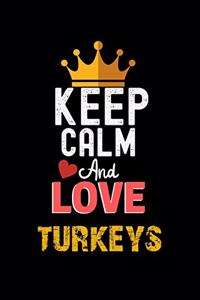 Keep Calm And Love turkeys Notebook - turkeys Funny Gift