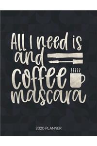 All I Need Is Coffee And Mascara 2020 Planner