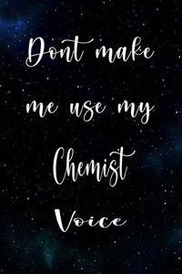 Don't Make Me Use My Chemist Voice