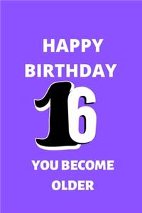 Happy birthday 16th you become older notebook