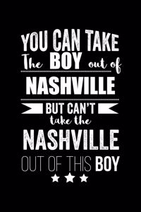 Can take Boy out of Nashville but can't take the Nashville out of this boy Pride Proud Patriotic 120 pages 6 x 9 Notebook
